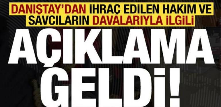 Danıştaydan ihraç edilen hakim ve savcıların davalarıyla ilgili açıklama!