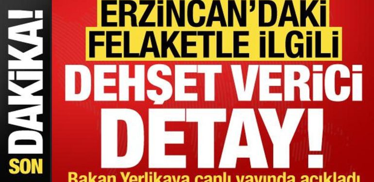 İçişleri Bakanı Yerlikaya, Erzincan’daki felaketle ilgili dehşet verici ayrıntısı açıkladı!