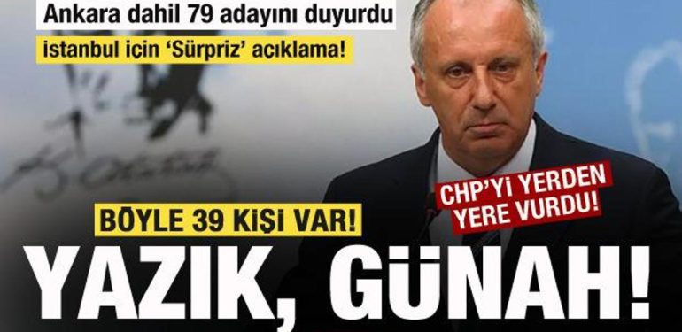 Muharrem İnce, Ankara dahil 79 adayını duyurdu! İstanbul için ‘Sürpriz’ açıklama!